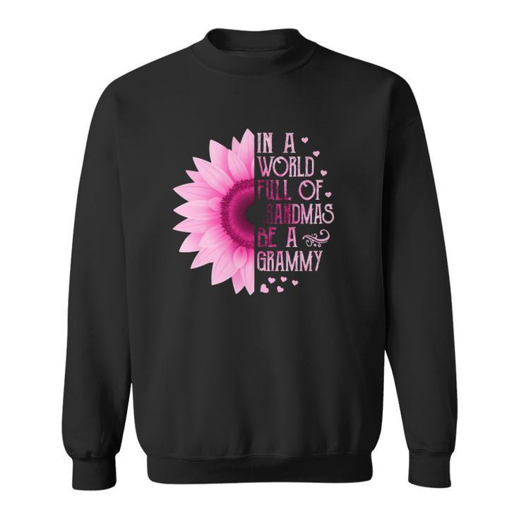 Womens In A World Full Of Grandmas Be A Grammy Sunflower Mothers Sweatshirt