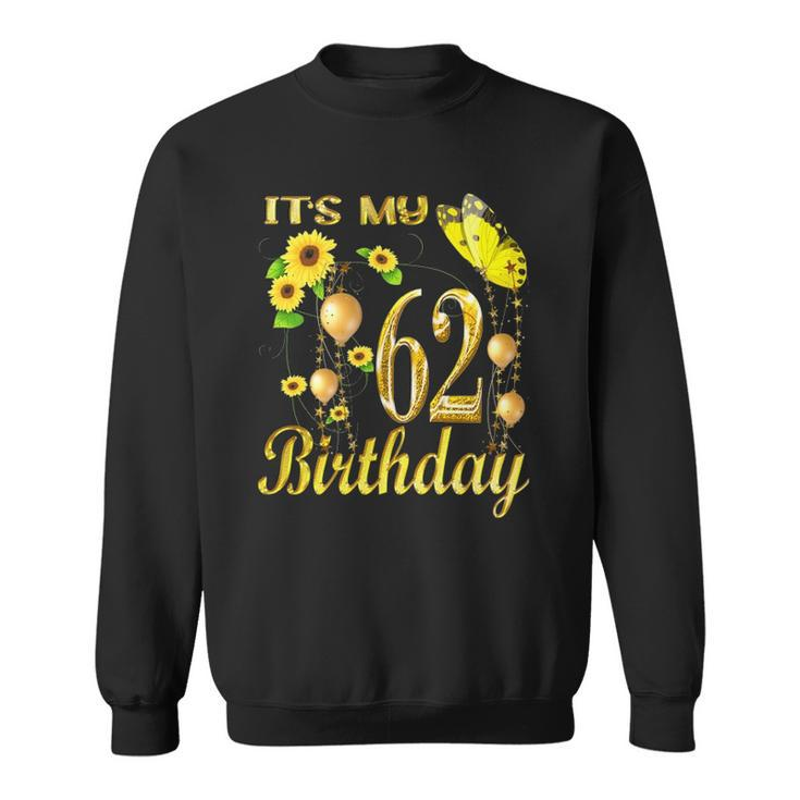 Womens Its My 62Nd Birthday 62 Years Old Girl Sunflower Butterfly Sweatshirt