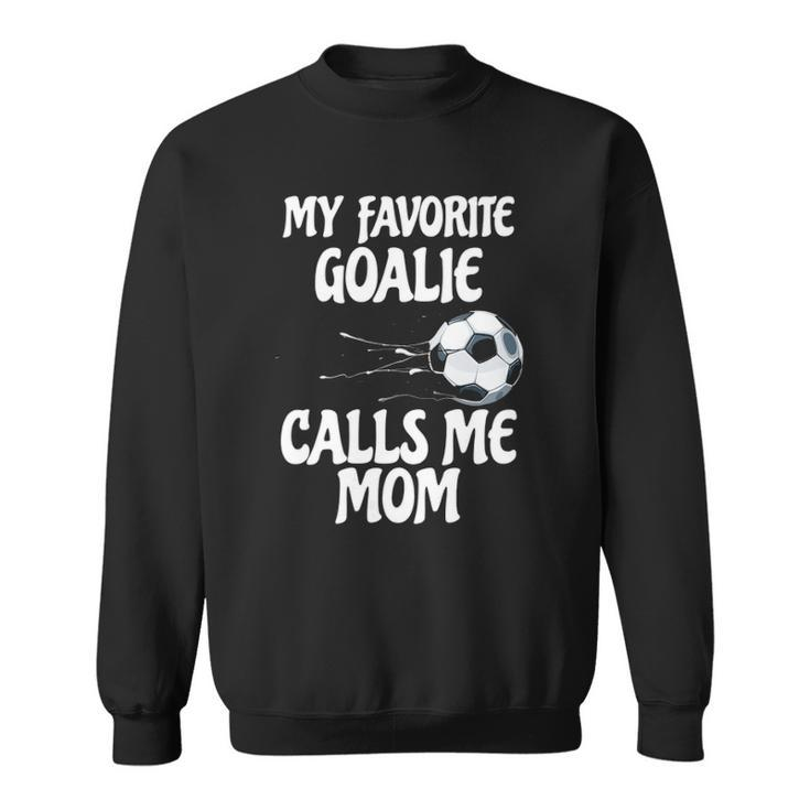 Womens My Favorite Goalie Calls Me Mom - Proud Mom  Sweatshirt