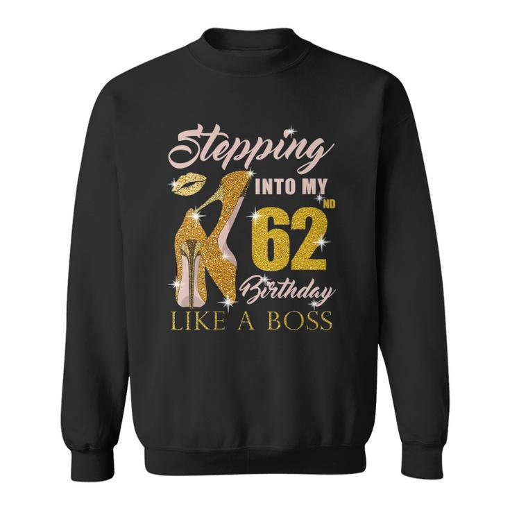 Womens Stepping Into My 62Nd Birthday Like A Boss 62 Yo Bday Gift Sweatshirt