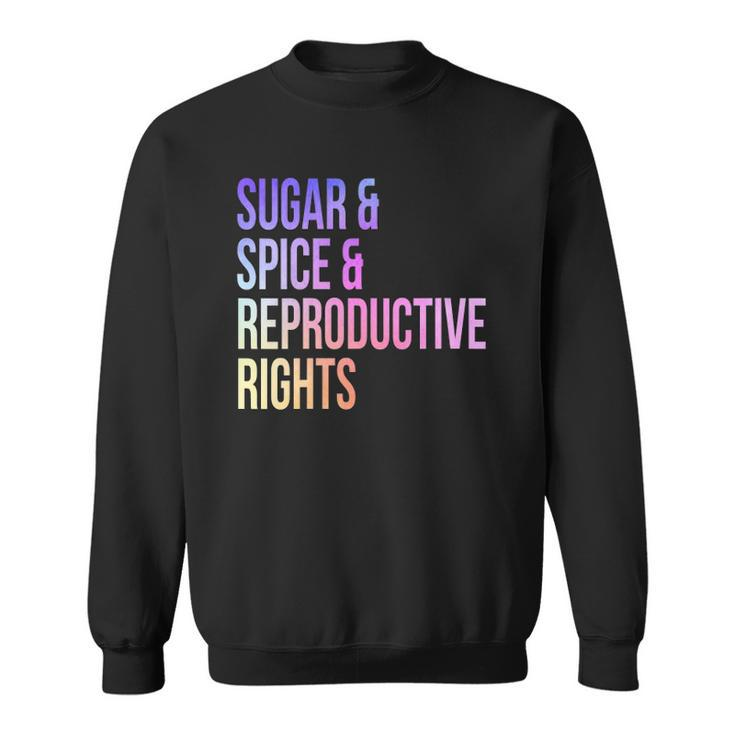 Womens Sugar Spice Reproductive Rights For Women Feminist Sweatshirt
