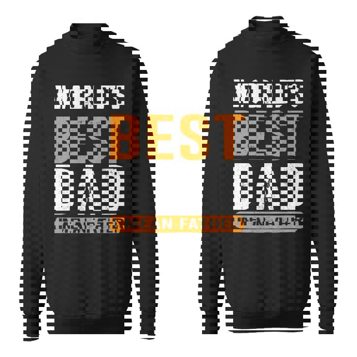 Worlds Best Dad I Mean Father Long Sleeve T-Shirt - Monsterry