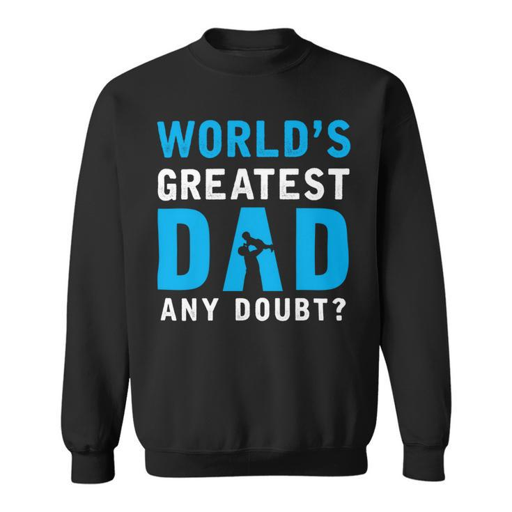 Worlds Greatest Dad Any Doubt Fathers Day T Shirts Sweatshirt