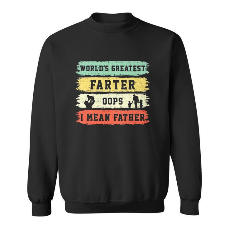 Worlds Greatest Farter Oops I Mean Father Funny Fathers Day Fun Sweatshirt