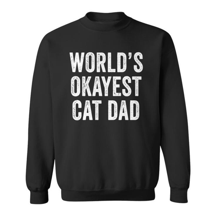 Worlds Okayest Cat Dad Funny Cat Owner Lover Distressed Sweatshirt