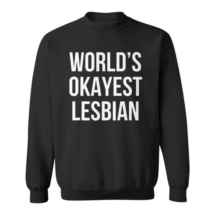 Worlds Okayest Lesbian  Sweatshirt