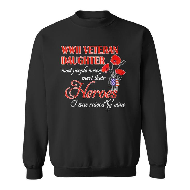 Wwii Veteran Daughter Heroes Raised By Mine Sweatshirt