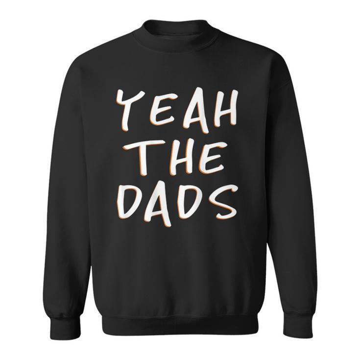 Yeah The Dads Funny Dad Fathers Day Back Print Sweatshirt