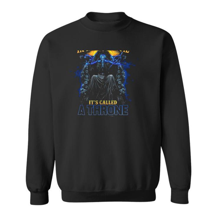 Yes I Know Theres A Special Place In Hell For Me Its Called A Throne Funny Skeleton Sweatshirt