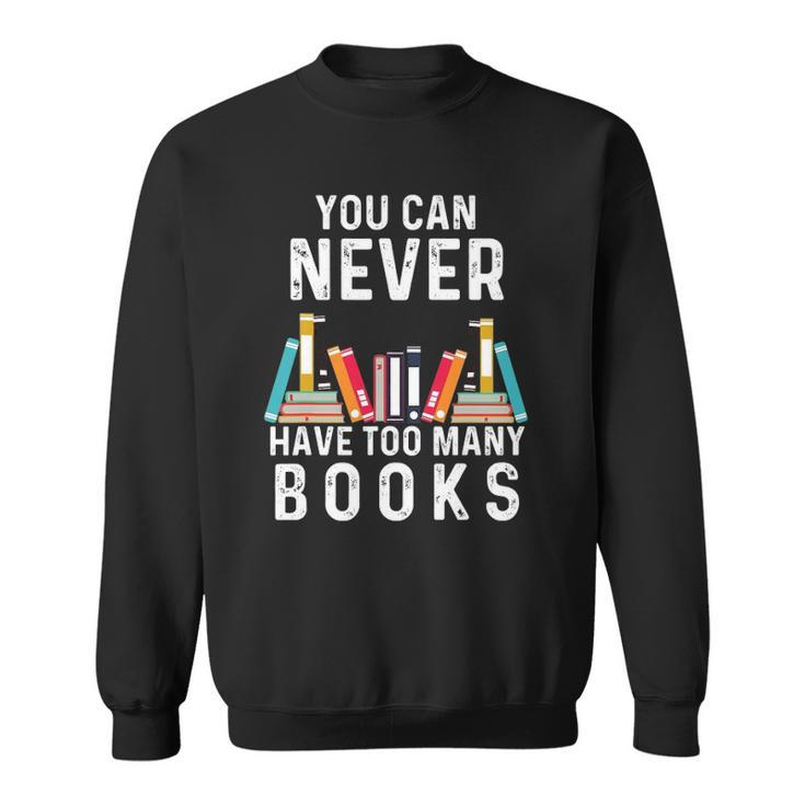 You Can Never Have Too Many Books Book Lover Men Women Kids Sweatshirt