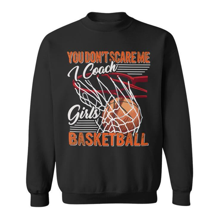 You Dont Scare Me I Coach Girls Sport Coashing For Womenbasketball Lover Basketball Sweatshirt