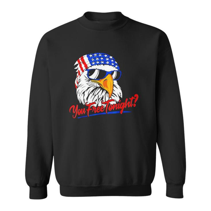 You Free Tonight Bald Eagle American Flag Happy 4Th Of July Sweatshirt