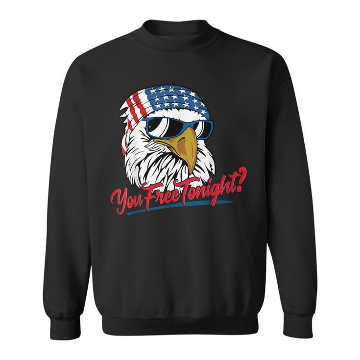 You Free Tonight Bald Eagle American Flag Happy 4Th Of July  V2 Sweatshirt
