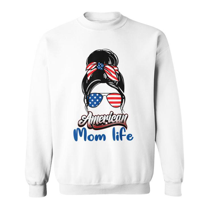 4Th Of July American Mom Life Messy Bun American Mom Life  Sweatshirt