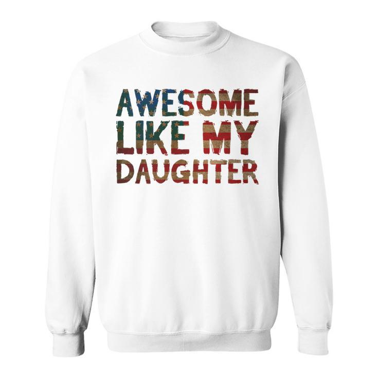 4Th Of July Fathers Day Dad Gift - Awesome Like My Daughter   Sweatshirt