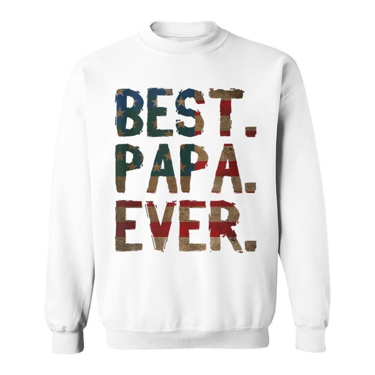 4Th Of July Fathers Day Usa Dad Gift - Best Papa Ever Sweatshirt