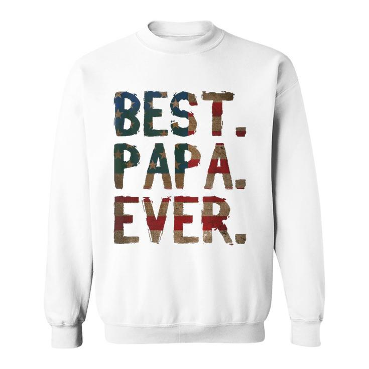 4Th Of July Fathers Day Usa Dad Gift Best Papa Ever Sweatshirt