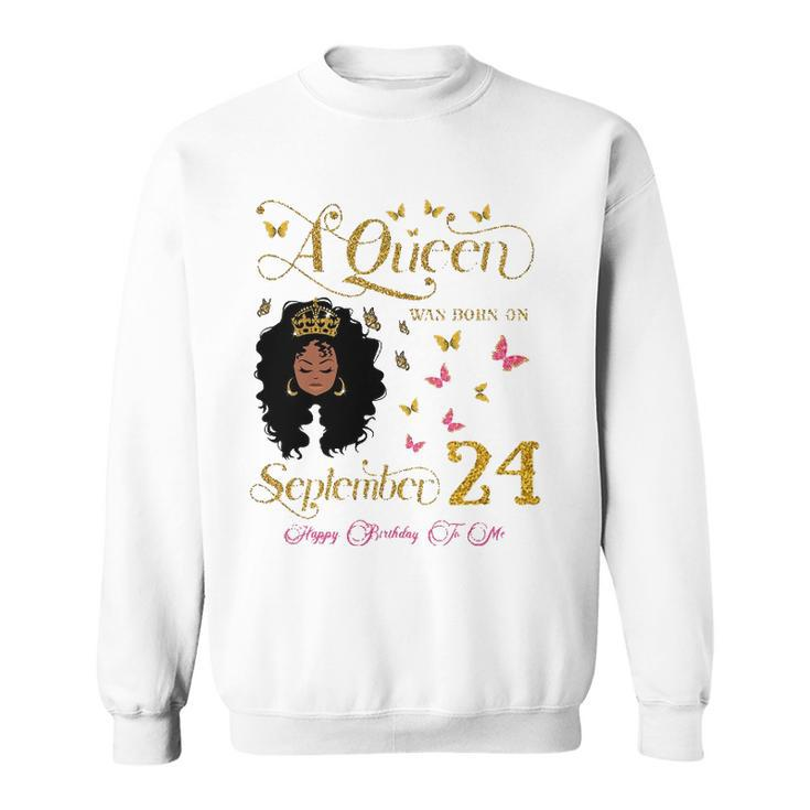 A Queen Was Born On September 24 Happy Birthday To Me Sweatshirt
