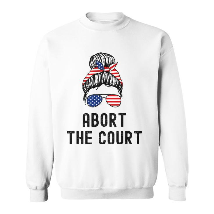 Abort The Court Pro Choice Support Roe V Wade Feminist Body Sweatshirt