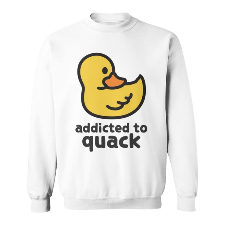 Addicted To Quack Sweatshirt