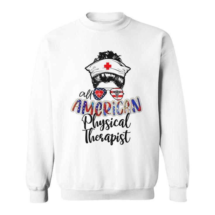 All American Nurse Messy Buns 4Th Of July Physical Therapist  Sweatshirt