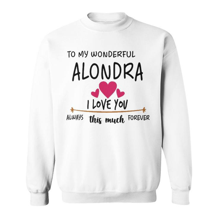 Alondra Name Gift   To My Wonderful Alondra Sweatshirt