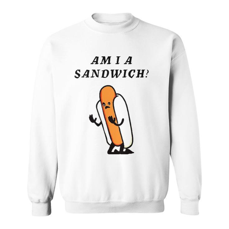 Am I A Sandwich Hot Dog Sweatshirt