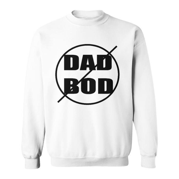 Anti-Dad Bod Just Say No Funny Sweatshirt