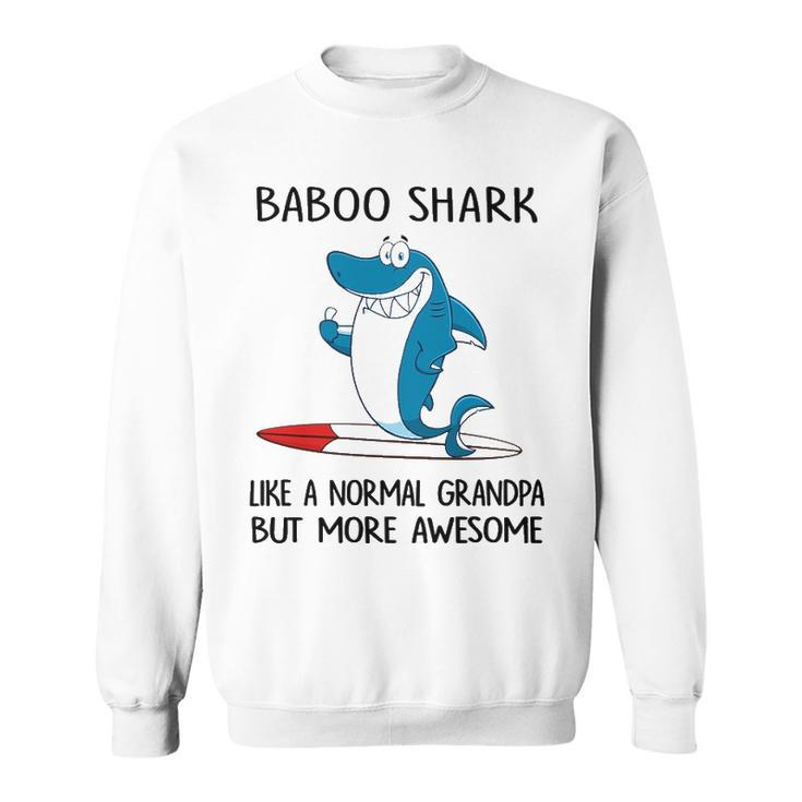 Baboo Grandpa Gift   Baboo Shark Like A Normal Grandpa But More Awesome Sweatshirt
