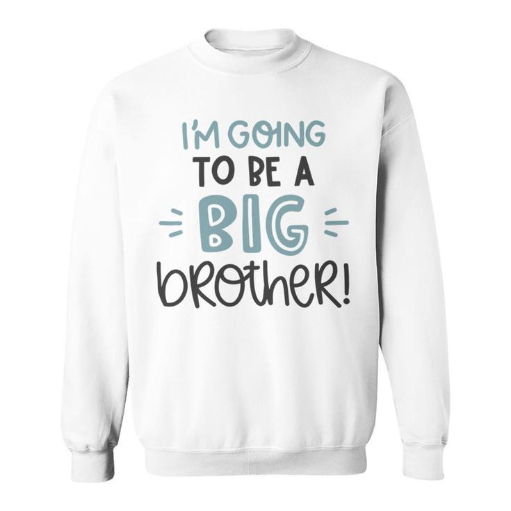 Baby Shower Text Design Im Going To Be A Big Brother Sweatshirt