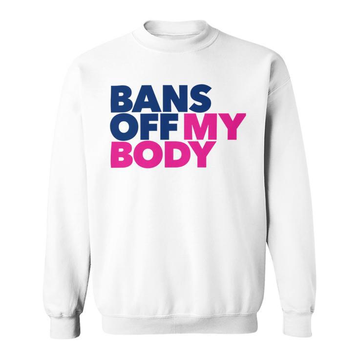 Bans Off My Body Pro Choice Sweatshirt