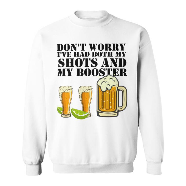 Beer Drinking Dont Worry Ive Had Both My Shots And Booster Sweatshirt