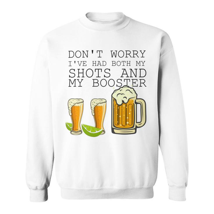 Beer Drinking Dont Worry Ive Had Both My Shots And Booster V2 Sweatshirt