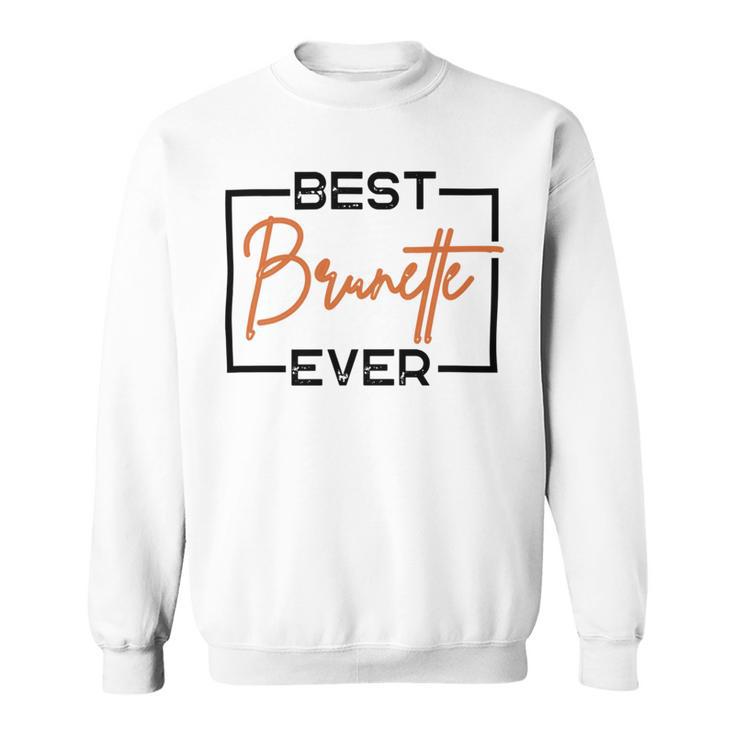 Best Brunette Ever Brunette Brownie Sweatshirt