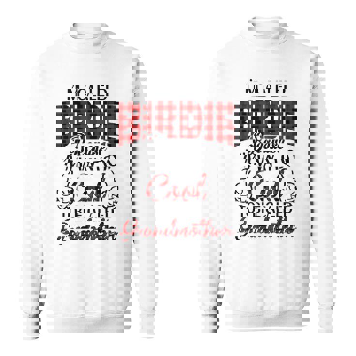 Birdie Grandma Gift   Im Called Birdie Because Im Too Cool To Be Called Grandmother Sweatshirt