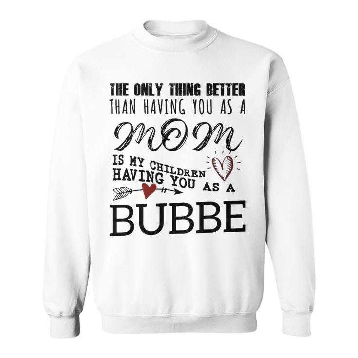 Bubbe Grandma Gift   Bubbe The Only Thing Better Sweatshirt