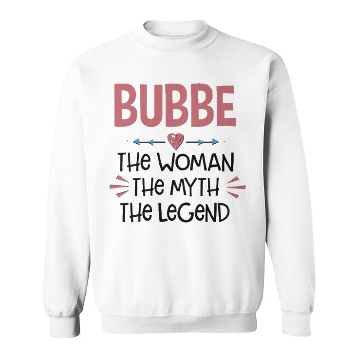 Bubbe Grandma Gift   Bubbe The Woman The Myth The Legend Sweatshirt