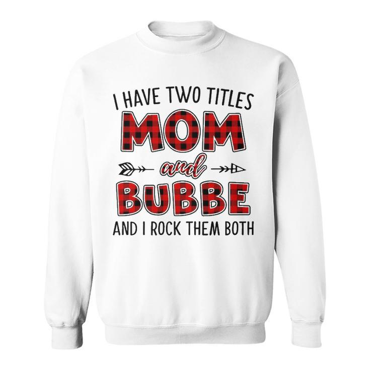 Bubbe Grandma Gift   I Have Two Titles Mom And Bubbe Sweatshirt