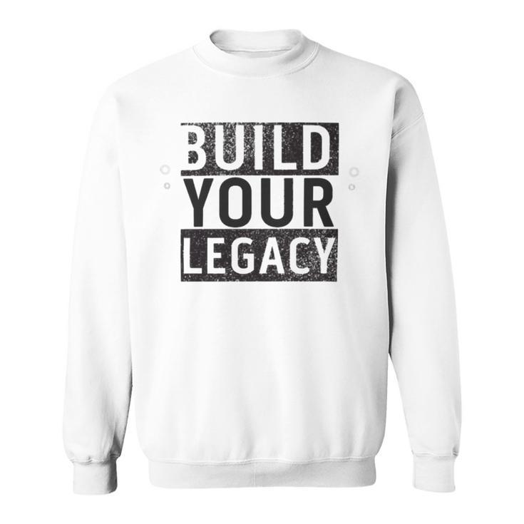 Build Your Legacy - Trix Sweatshirt