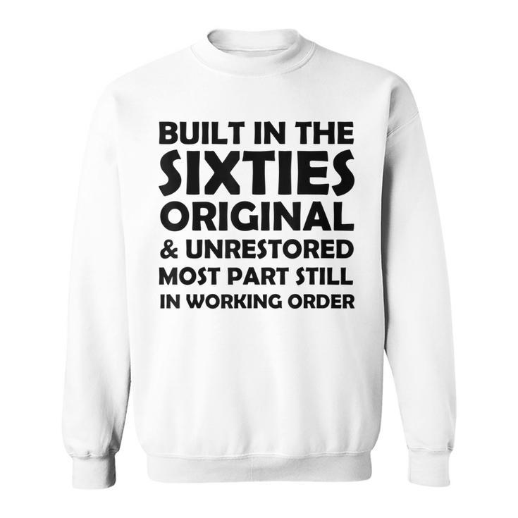 Built In The Sixties Original And Unrestored Funny Birthday  Sweatshirt