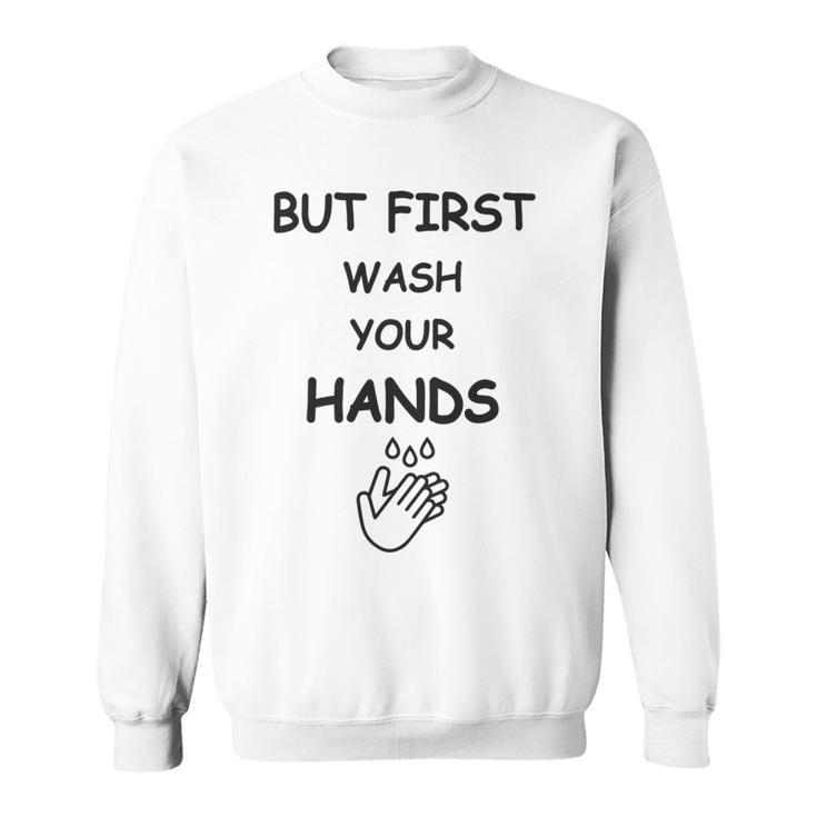 But First Wash Your Hands  Funny Baby Gift  Funny Pregnancy Gift  Funny Baby Shower Gift Sweatshirt