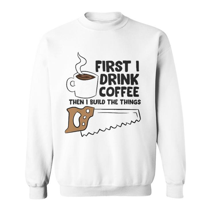 Carpenter Coffee And Woodworking Drinking Coffee Woodworker Sweatshirt