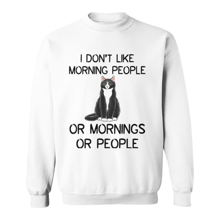 Cat I Dont Like Morning People Or Mornings Or People Sweatshirt