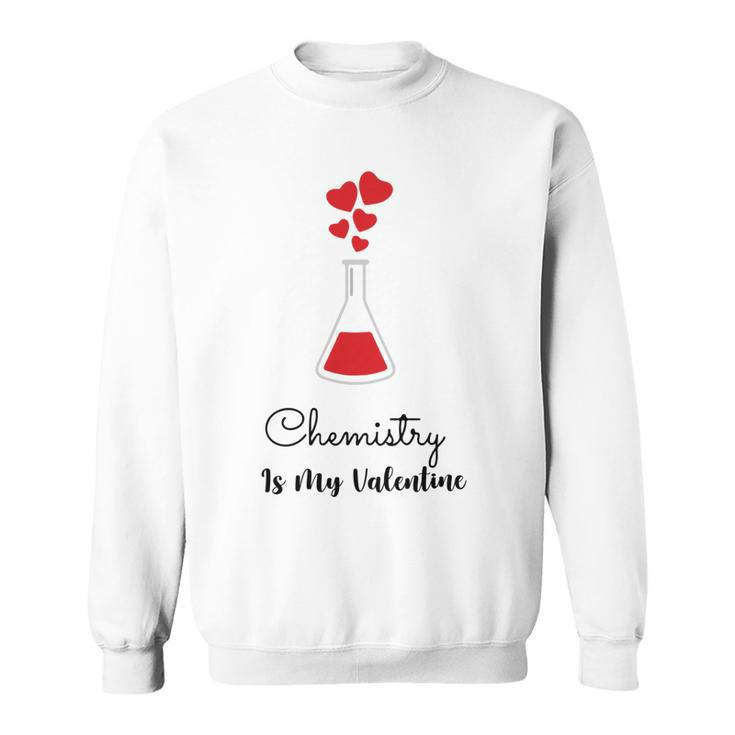 Chemistry Is My Valentine Sweatshirt