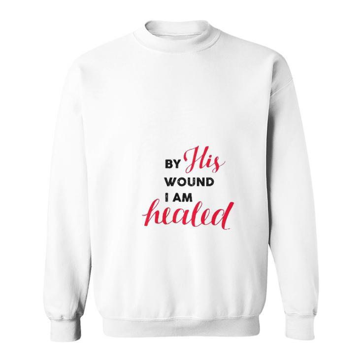 Christian Gift By His Wound I Am Healed Sweatshirt