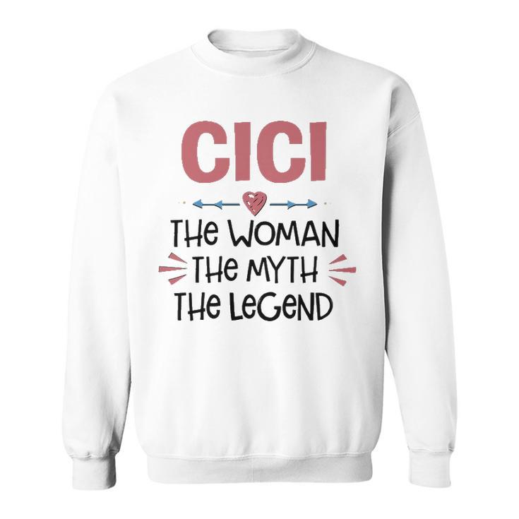 Cici Grandma Gift   Cici The Woman The Myth The Legend Sweatshirt