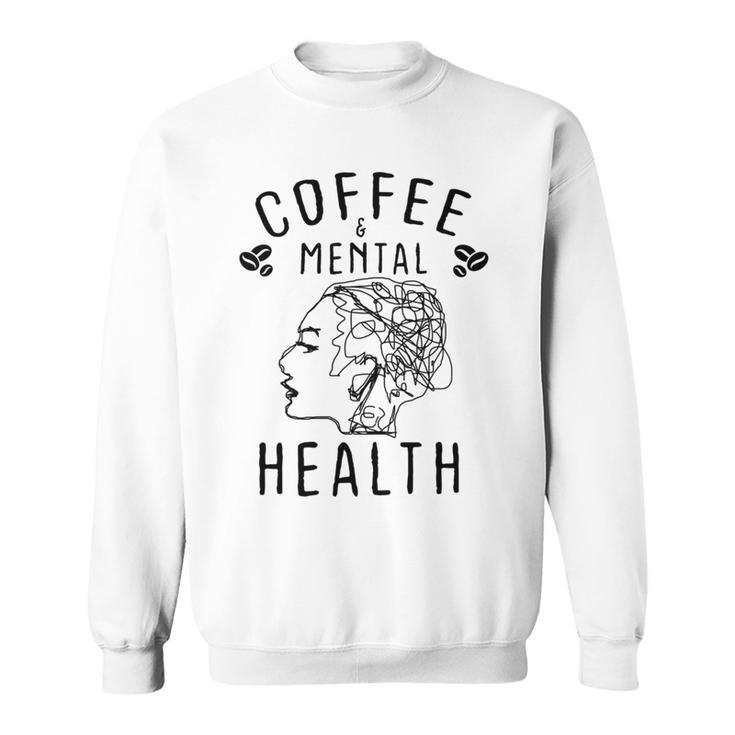 Coffee And Mental Health Sweatshirt