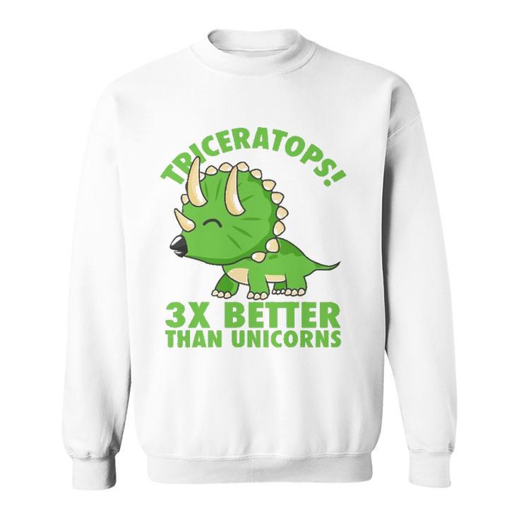 Cool Triceratops 3X Better Than Unicorns Funny Dinosaur Gift  Sweatshirt