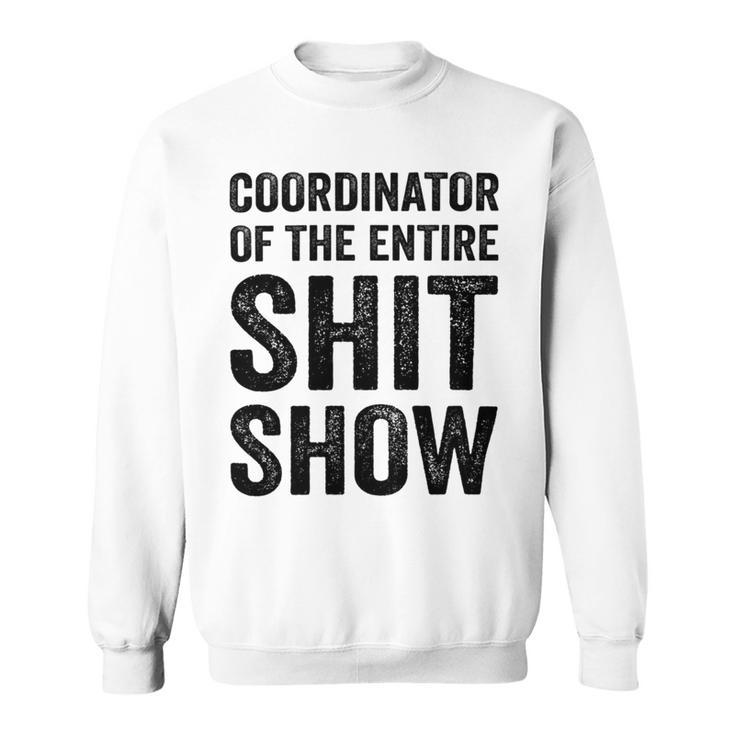 Coordinator Of The Entire Shit Show Funny Mom Dad Boss Manager Teacher Sweatshirt