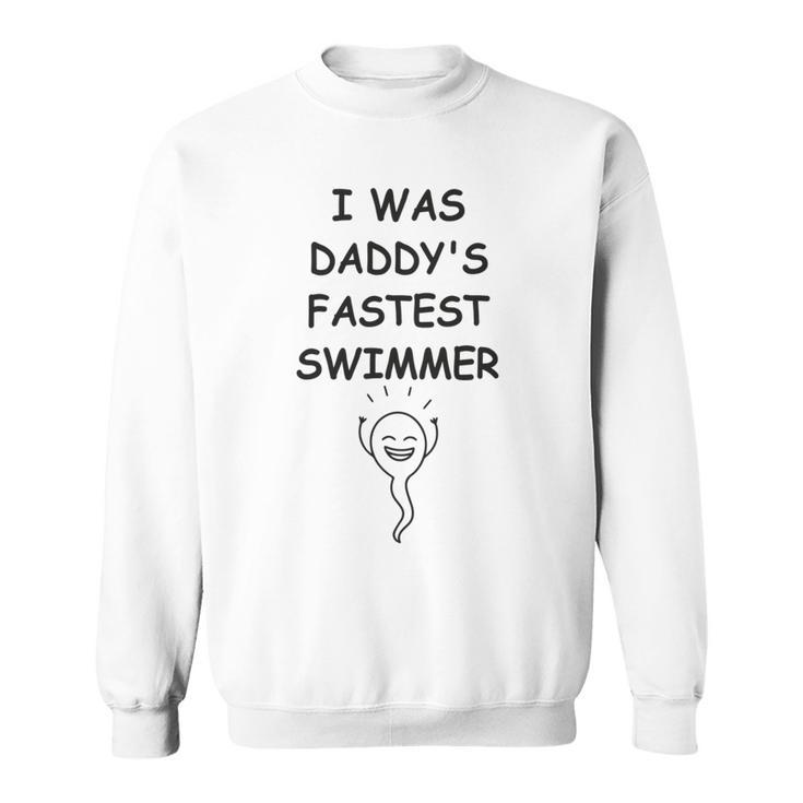 Copy Of I Was Daddys Fastest Swimmer Funny Baby Gift Funny Pregnancy Gift Funny Baby Shower Gift Sweatshirt